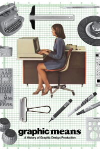 Graphic Means: A History of Graphic Design Production (2017)