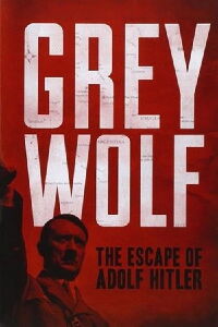Grey Wolf: The Escape of Adolf Hitler (2014)