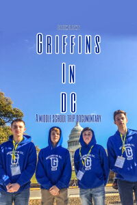 Griffins In DC : A Middle School Trip Documentary (2019)