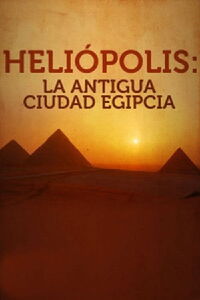 Heliópolis, La Antigua Ciudad Egipcia (2020)