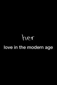 Her: Love in the Modern Age (2014)