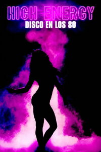 High energy: la discoteca optimista de los 80 (2019)