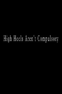 High Heels Aren’t Compulsory (2015)