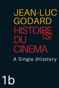Histoire(s) du Cinéma 1b: A Single (Hi)story (1989)