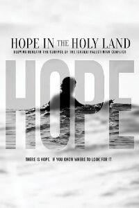 Hope in the Holy Land: Delving Beneath the Surface of the Israeli-Palestinian Conflict (2021)