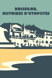 Hossegor, histoires d'utopistes (2024)
