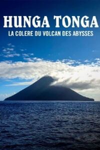 Hunga Tonga, la colère du volcan des abysses (2023)