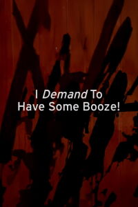 I Demand to Have Some Booze! (1999)