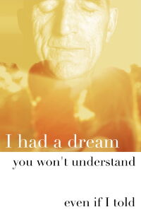 I Had a Dream You Won’t Understand Even If I Tell (2019)