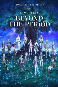 IDOLiSH7 the Movie LIVE 4bit BEYOND THE PERiOD (2023)