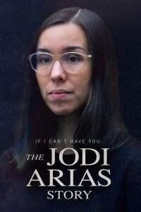 If I Can’t Have You: The Jodi Arias Story (2021)