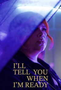 I'll Tell You When I'm Ready (2024)