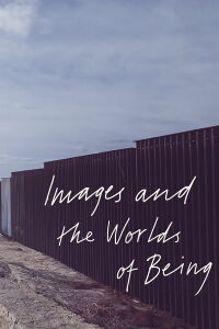 Images and the Worlds of Being (2019)