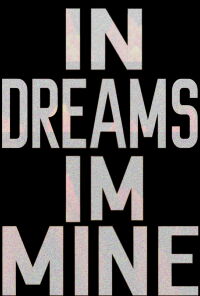 IN DREAMS, IM MINE (2016)
