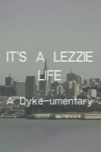 It's a Lezzie Life: A Dyke-u-mentary (1988)