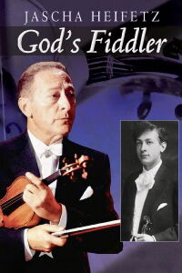 Jascha Heifetz: God's Fiddler (2011)