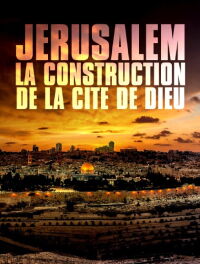 Jérusalem: la construction de la cité de Dieu (2022)
