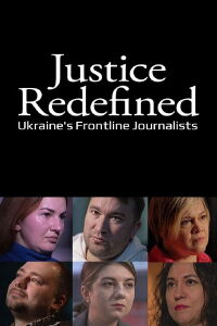 Justice Redefined: Ukraine's Frontline Journalists (2024)