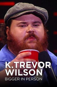 K. Trevor Wilson: Bigger in Person (2017)
