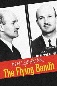 Ken Leishman: The Flying Bandit (2005)
