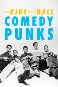 Kids in the Hall: Comedy Punks (2022)