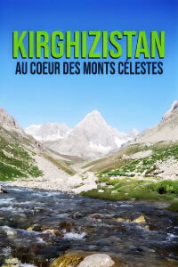 Kirghizistan : Au cœur des monts célestes (2018)