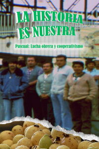 La historia es nuestra: Pascual, lucha obrera y cooperativismo (2019)