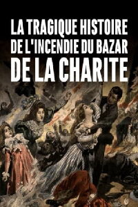 La tragique histoire de l'incendie du Bazar de la Charité (2019)