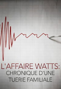 L'affaire Watts: Chronique d'une tuerie familiale (2020)