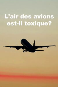 L’air des avions est-il toxique? (2018)