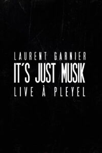 Laurent Garnier: It's Just Musik Live a Pleyel (2011)