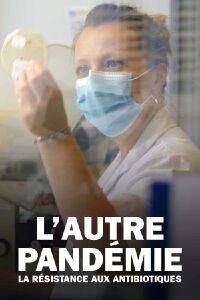 L'Autre Pandémie : La Résistance aux antibiotiques (2019)