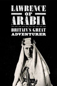 Lawrence of Arabia: Britain's Great Adventurer (2020)