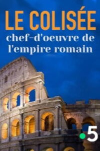 Le Colisée, chef d'œuvre de l'empire romain (2013)
