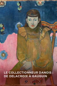 Le Collectionneur Danois : De Delacroix à Gauguin (2021)