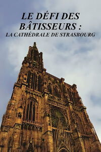Le défi des bâtisseurs : La cathédrale de Strasbourg (2012)