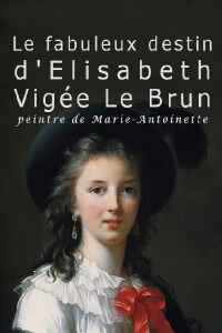 Le fabuleux destin de Elisabeth Vigée Le Brun, peintre de Marie-Antoinette (2015)