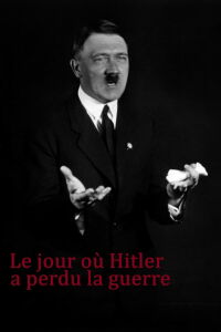 Le Jour où Hitler a perdu la guerre (2016)