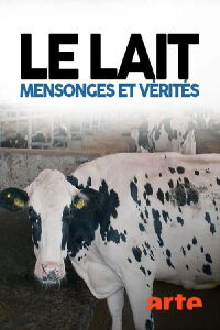 Le lait : mensonges et vérités (2017)