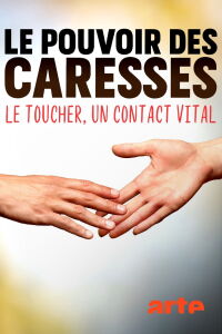 Le pouvoir des caresses - Le toucher, un contact vital (2021)