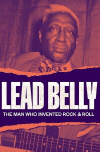 Lead Belly: The Man Who Invented Rock & Roll (2021)