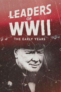 Leaders of WWII: The Early Years (2018)