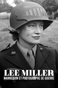 Lee Miller : Mannequin et Photographe de guerre (2020)