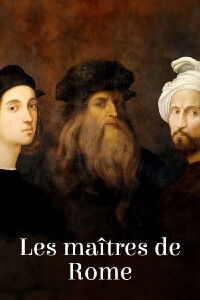 Les Maîtres de Rome : Michel-Ange, Raphaël et Léonard de Vinci (2024)