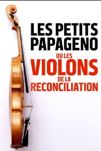 Les petits Papageno ou les violons de la réconciliation (2019)