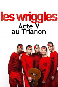 Les Wriggles - Acte V au Trianon (2005)