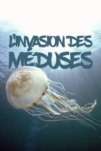 L'invasion des méduses – Une prolifération inquiétante (2017)