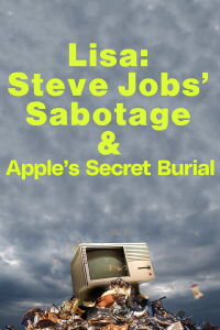 Lisa: Steve Jobs’ sabotage and Apple’s secret burial (2023)