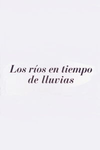 Los ríos en tiempos de lluvia (2004)