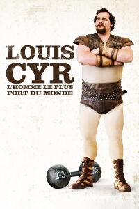 Louis Cyr : L'homme le plus fort du monde (2013)